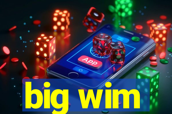 big wim